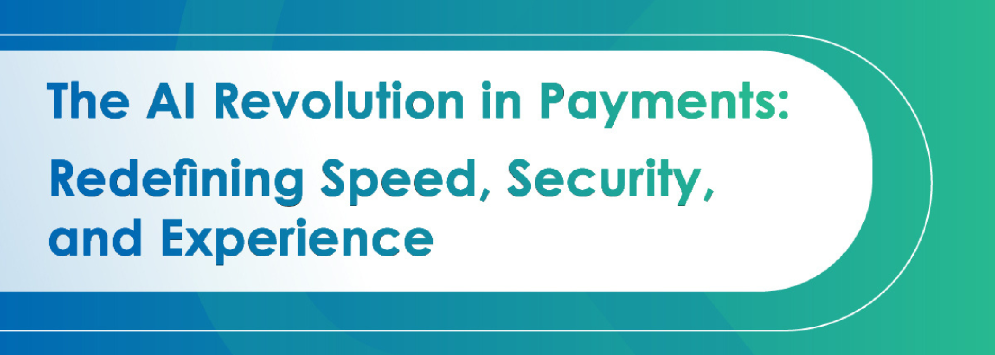 The AI Revolution in Payments: Redefining Speed, Security, and Experience