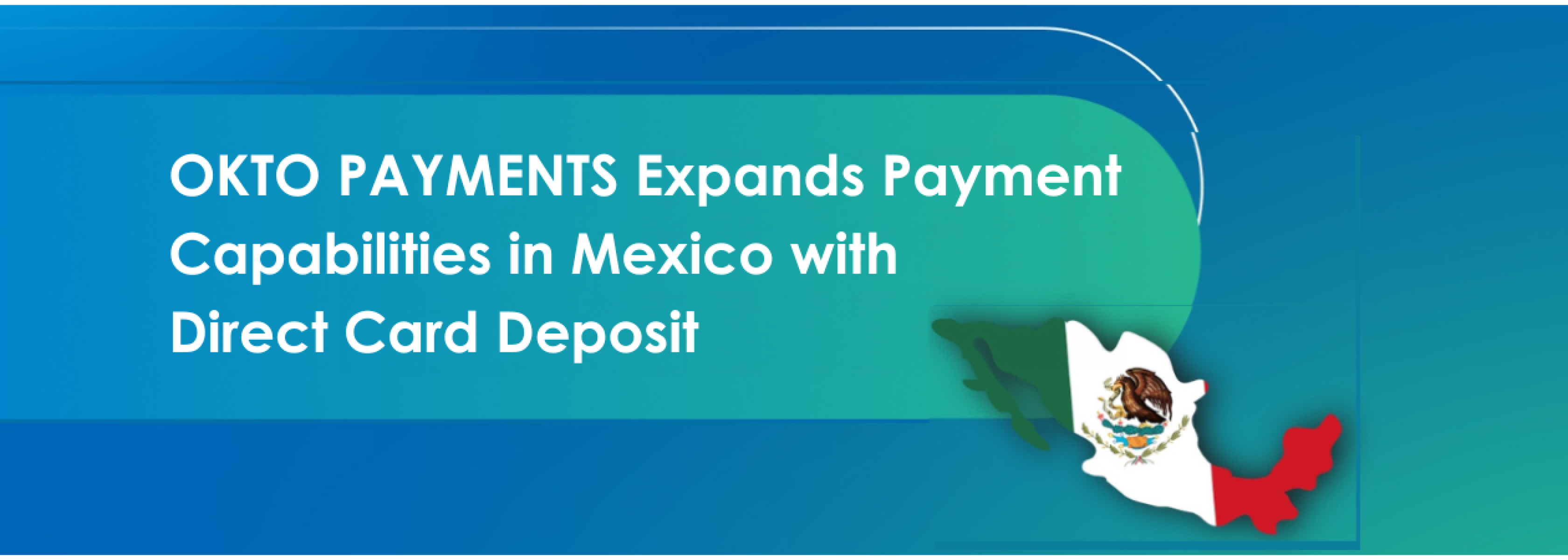 OKTO PAYMENTS Expands Payment Capabilities in Mexico with Direct Card Deposits