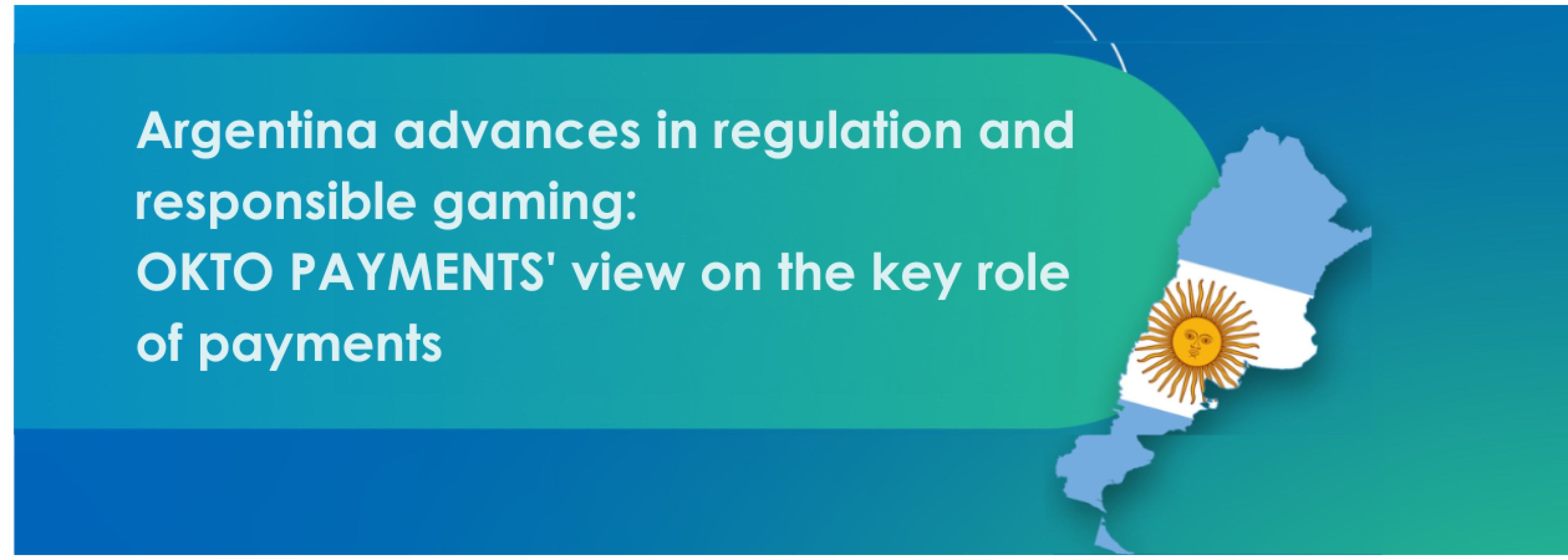 Argentina Advances In Regulation And Responsible Gaming: OKTO PAYMENTS’ View On The Key Role of Payments