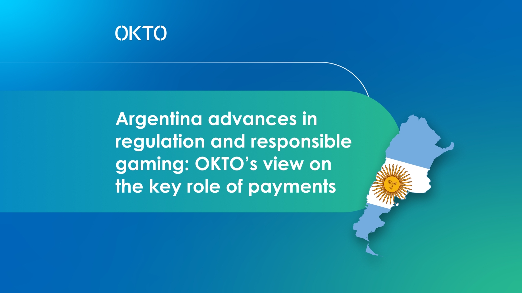 Argentina Advances In Regulation And Responsible Gaming: OKTO’s View On The Key Role of Payments