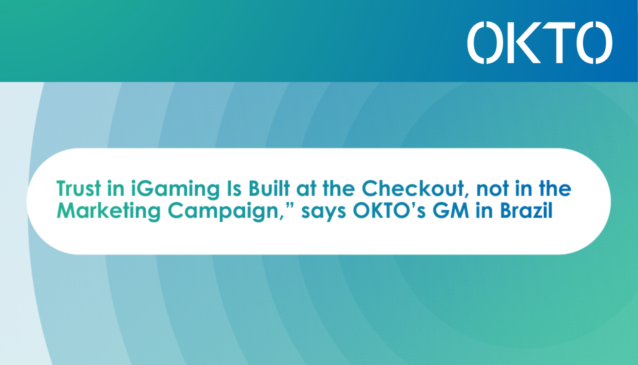 “Trust in iGaming Is Built at the Checkout, not in the Marketing Campaign,” says OKTO’s GM in Brazil