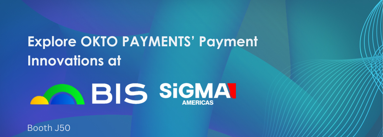 Advanced Banking Solutions, Paytech and Instant Transactions by OKTO PAYMENTS at SIGMA Americas