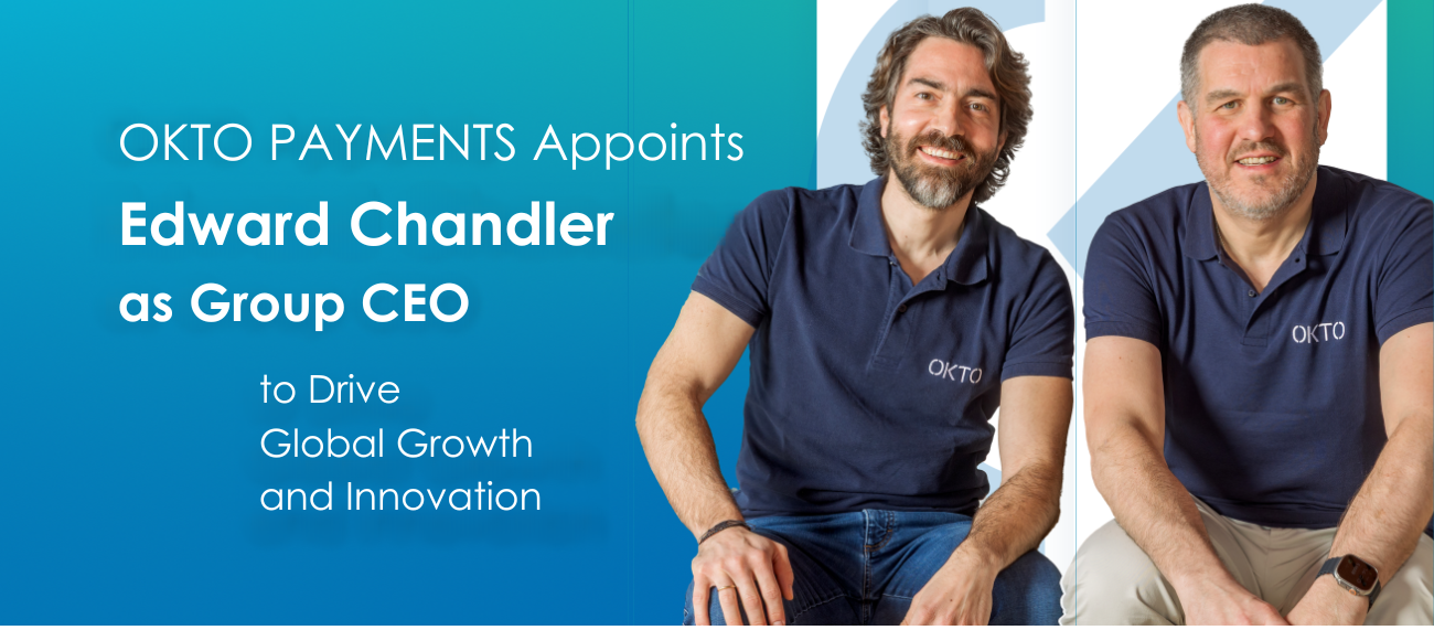OKTO PAYMENTS Appoints Edward Chandler as Group CEO to Drive Global Growth and Innovation