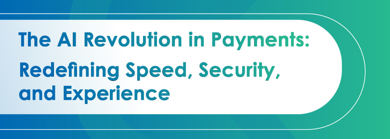 The AI Revolution in Payments: Redefining Speed, Security, and Experience