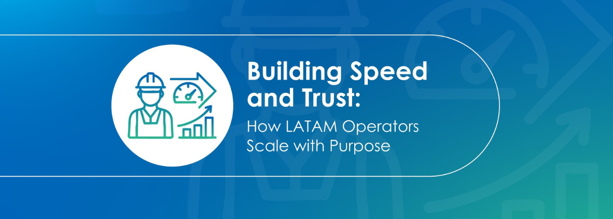 Building Speed and Trust: How LATAM Operators Scale with Purpose
