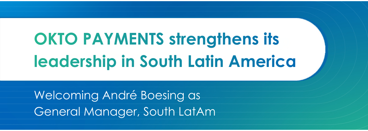 OKTO PAYMENTS strengthens its leadership team with the appointment of André Boesing as General Manager South LatAm