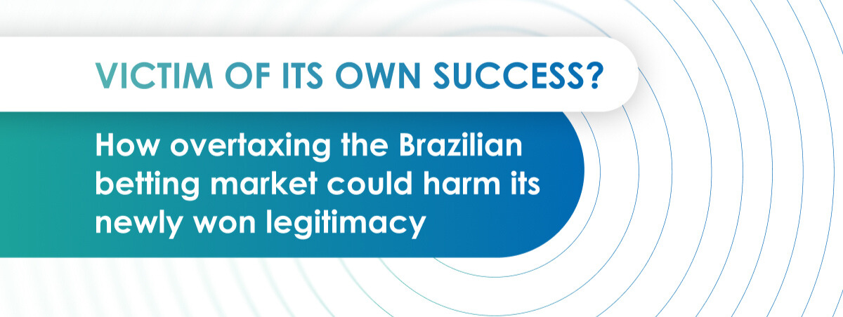 Victim of its own success? How overtaxing the Brazilian betting market could harm its newly won legitimacy