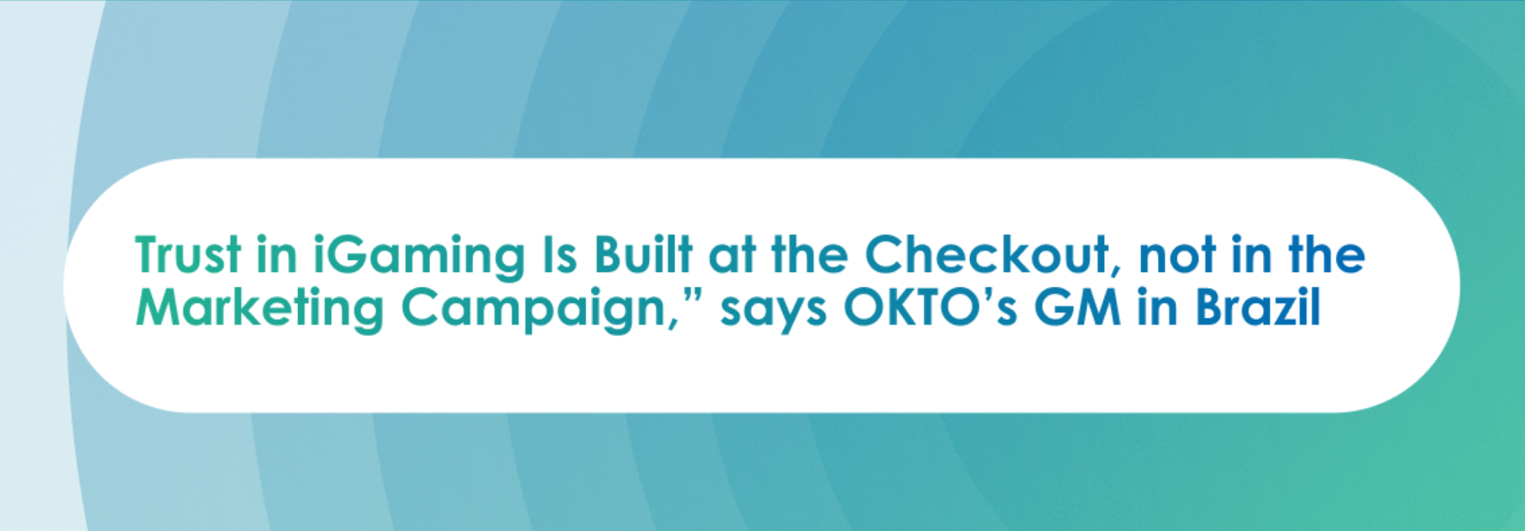 “Trust in iGaming Is Built at the Checkout, not in the Marketing Campaign,” says OKTO PAYMENTS GM in Brazil