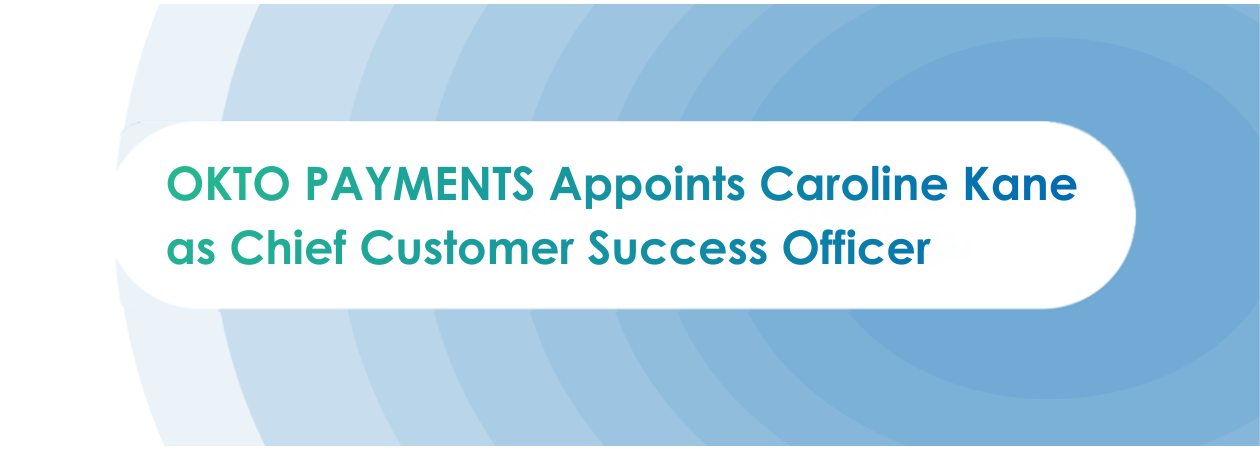 OKTO PAYMENTS Appoints Caroline Kane as Chief Customer Success Officer