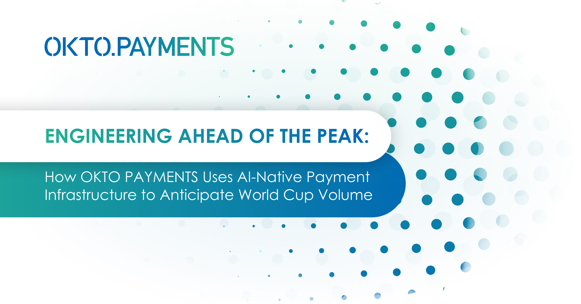 Engineering Ahead of the Peak: How OKTO PAYMENTS Uses AI-Native Payment Infrastructure to Anticipate World Cup Volume 