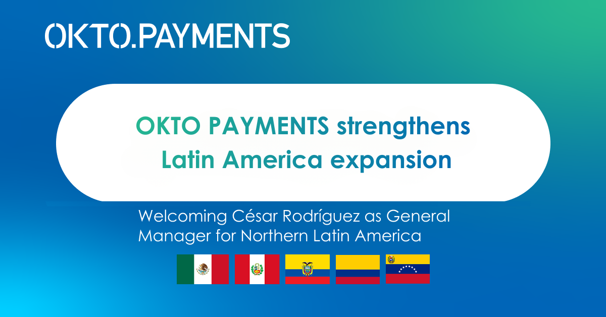OKTO PAYMENTS strengthens Latin America expansion with appointment of César Rodríguez as General Manager for Northern Latin America
